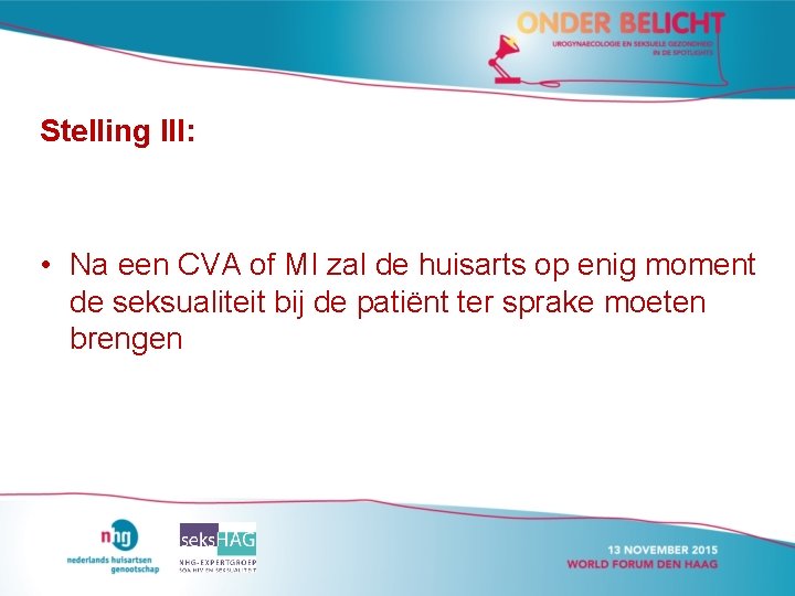 Stelling III: • Na een CVA of MI zal de huisarts op enig moment