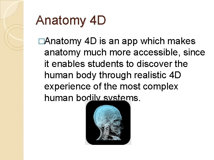 Anatomy 4 D �Anatomy 4 D is an app which makes anatomy much more
