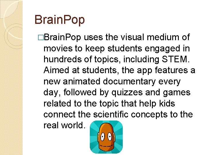Brain. Pop �Brain. Pop uses the visual medium of movies to keep students engaged