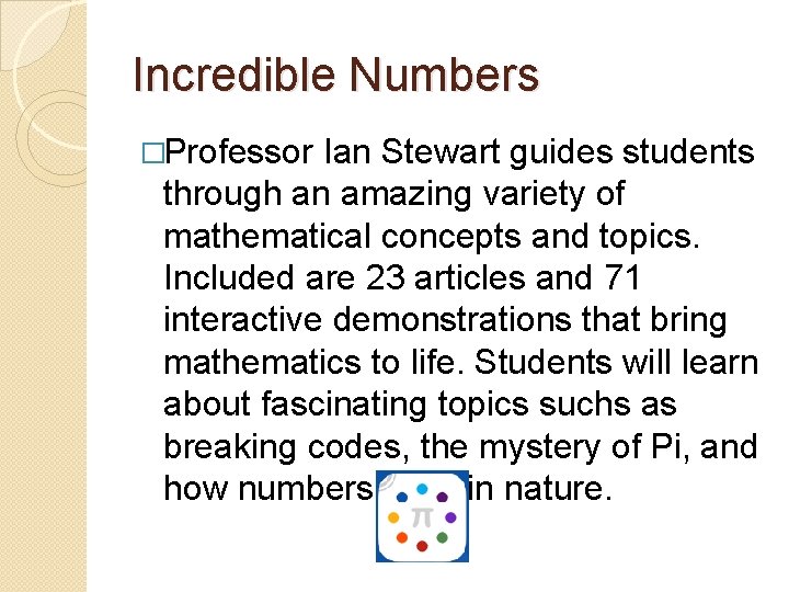 Incredible Numbers �Professor Ian Stewart guides students through an amazing variety of mathematical concepts