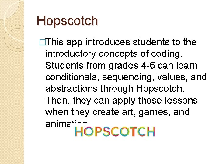 Hopscotch �This app introduces students to the introductory concepts of coding. Students from grades