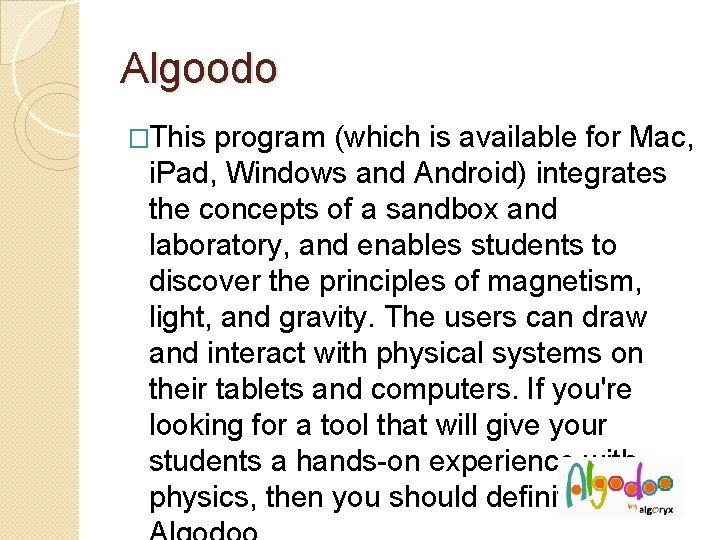 Algoodo �This program (which is available for Mac, i. Pad, Windows and Android) integrates