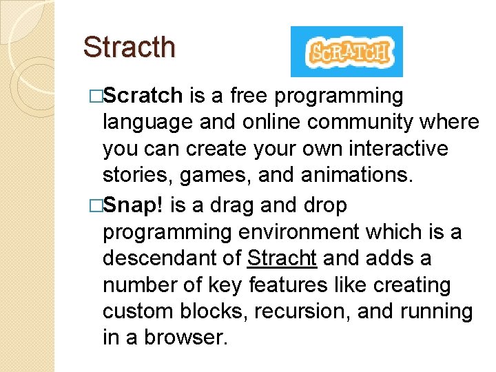Stracth �Scratch is a free programming language and online community where you can create