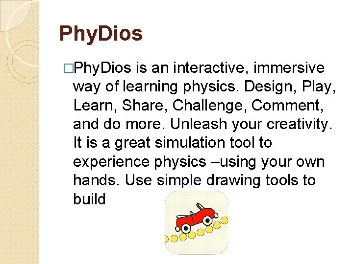 Phy. Dios �Phy. Dios is an interactive, immersive way of learning physics. Design, Play,