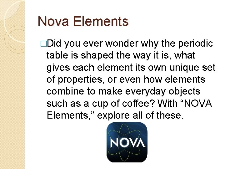 Nova Elements �Did you ever wonder why the periodic table is shaped the way