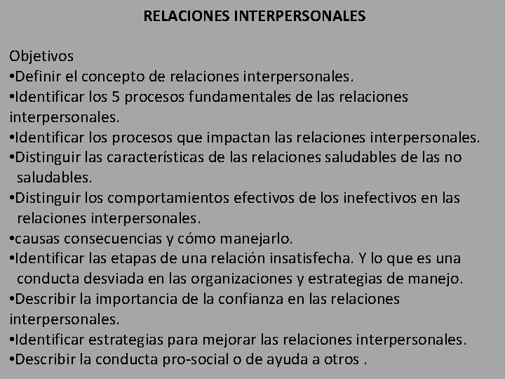 RELACIONES INTERPERSONALES Objetivos • Definir el concepto de relaciones interpersonales. • Identificar los 5