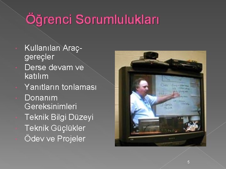 Öğrenci Sorumlulukları Kullanılan Araçgereçler Derse devam ve katılım Yanıtların tonlaması Donanım Gereksinimleri Teknik Bilgi