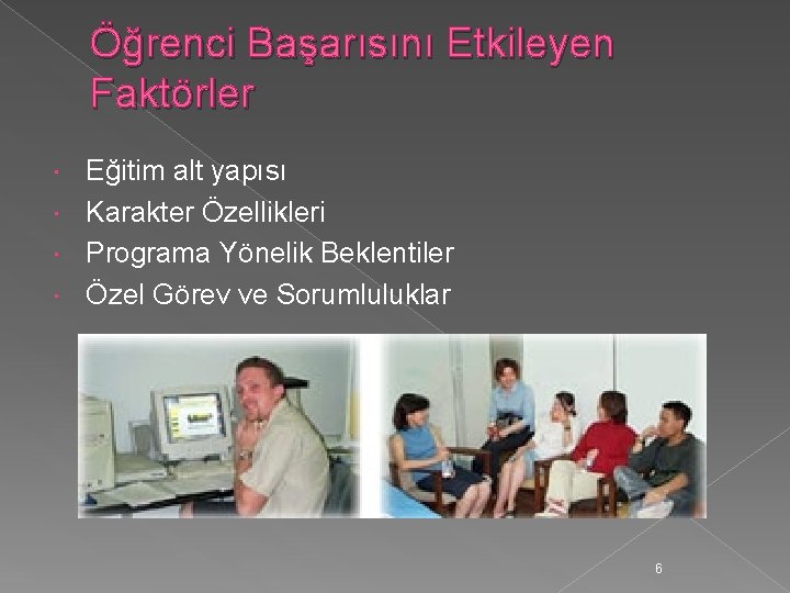 Öğrenci Başarısını Etkileyen Faktörler Eğitim alt yapısı Karakter Özellikleri Programa Yönelik Beklentiler Özel Görev