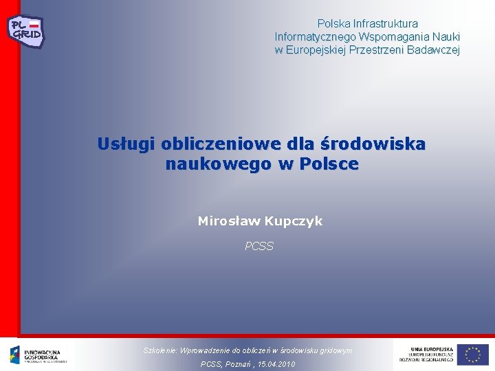 Polska Infrastruktura Informatycznego Wspomagania Nauki w Europejskiej Przestrzeni Badawczej Usługi obliczeniowe dla środowiska naukowego
