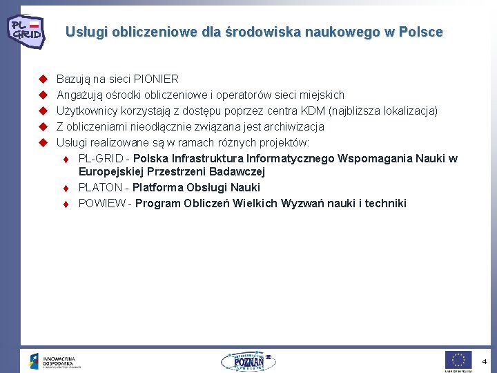 Usługi obliczeniowe dla środowiska naukowego w Polsce u u u Bazują na sieci PIONIER