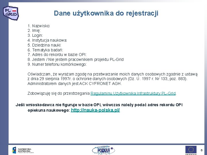 Dane użytkownika do rejestracji 1. Nazwisko: 2. Imię: 3. Login: 4. Instytucja naukowa: 5.