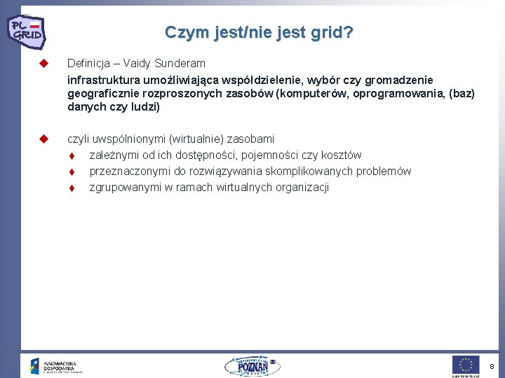 Czym jest/nie jest grid? u Definicja – Vaidy Sunderam infrastruktura umożliwiająca współdzielenie, wybór czy