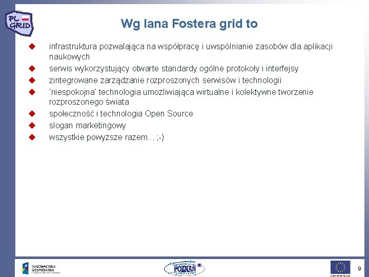 Wg Iana Fostera grid to u u u u infrastruktura pozwalająca na współpracę i