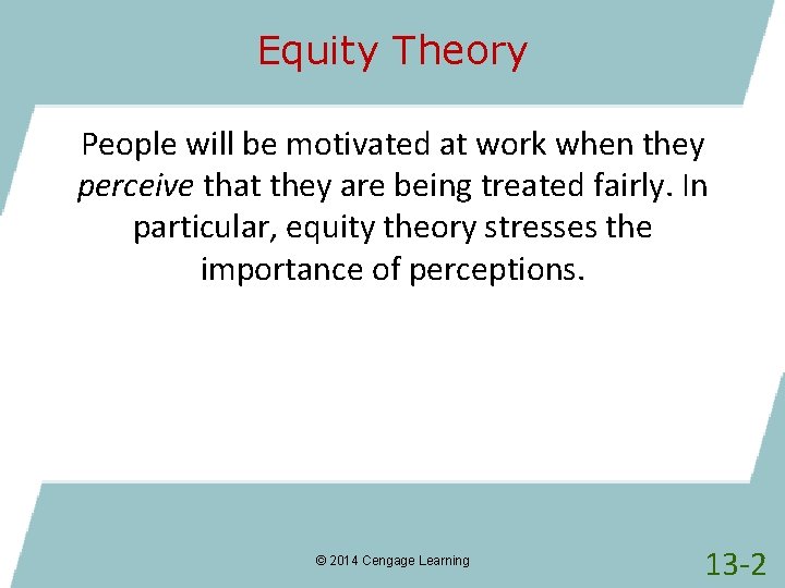 Equity Theory People will be motivated at work when they perceive that they are