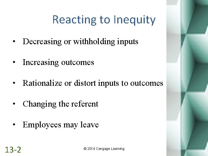 Reacting to Inequity • Decreasing or withholding inputs • Increasing outcomes • Rationalize or