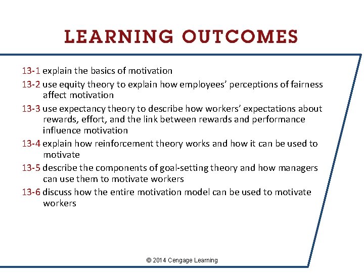 13 -1 explain the basics of motivation 13 -2 use equity theory to explain