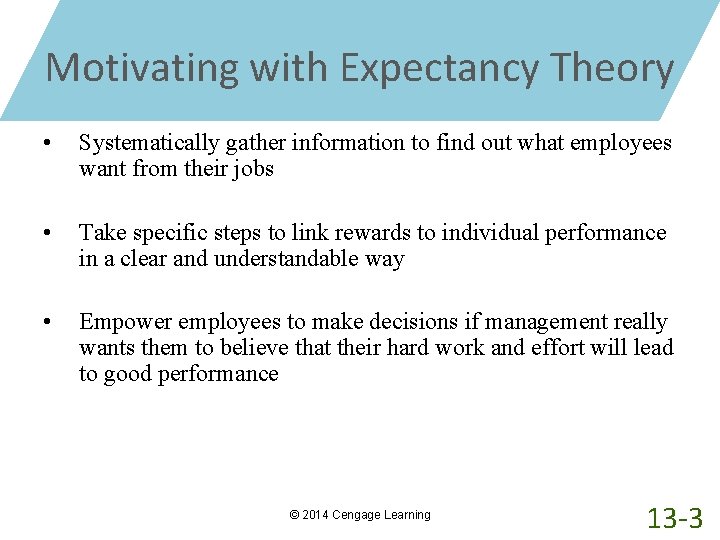 Motivating with Expectancy Theory • Systematically gather information to find out what employees want