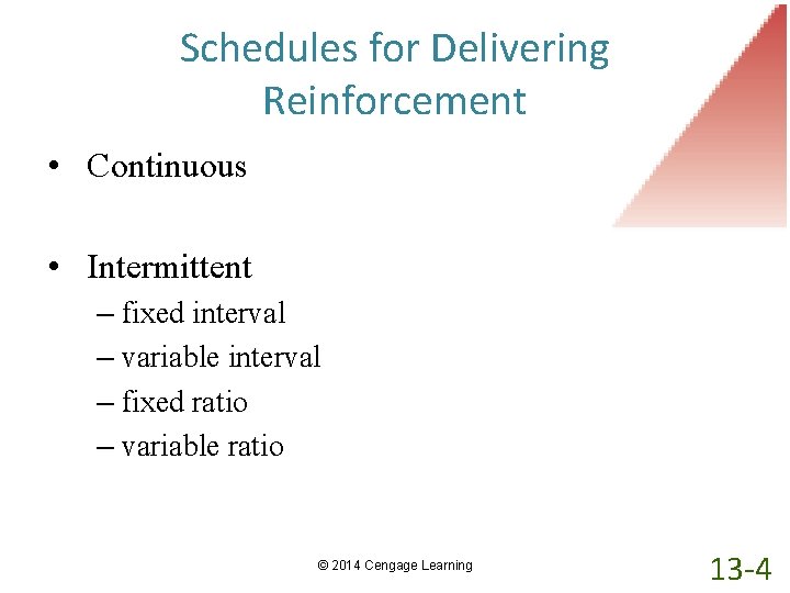 Schedules for Delivering Reinforcement • Continuous • Intermittent – fixed interval – variable interval