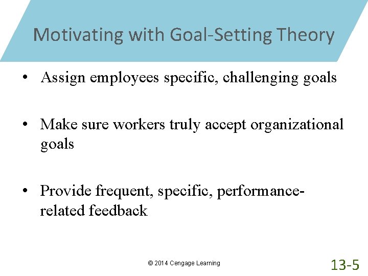 Motivating with Goal-Setting Theory • Assign employees specific, challenging goals • Make sure workers