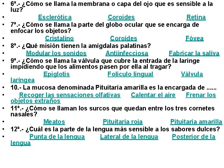  • 6ª. - ¿Cómo se llama la membrana o capa del ojo que