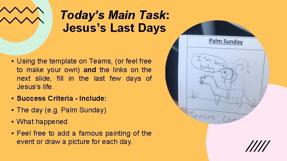 Today’s Main Task: Jesus’s Last Days • Using the template on Teams, (or feel Today’s Main Task: Jesus’s Last Days • Using the template on Teams, (or feel
