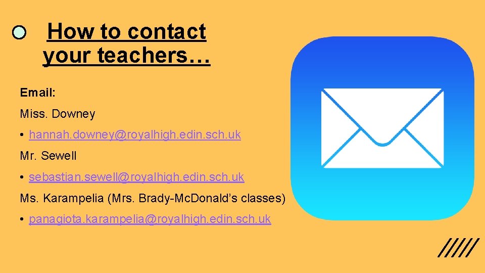 How to contact your teachers… Email: Miss. Downey • hannah. downey@royalhigh. edin. sch. uk How to contact your teachers… Email: Miss. Downey • hannah. downey@royalhigh. edin. sch. uk