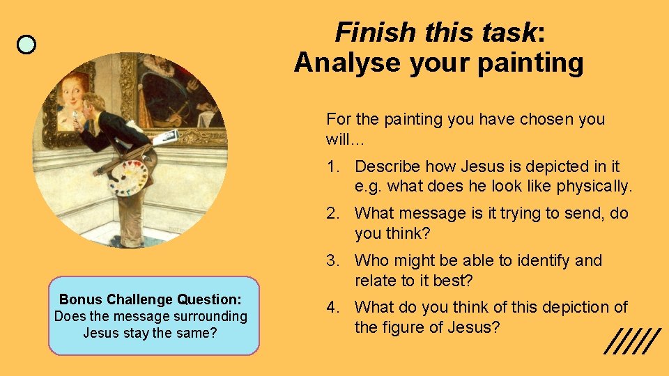 Finish this task: Analyse your painting For the painting you have chosen you will… Finish this task: Analyse your painting For the painting you have chosen you will…