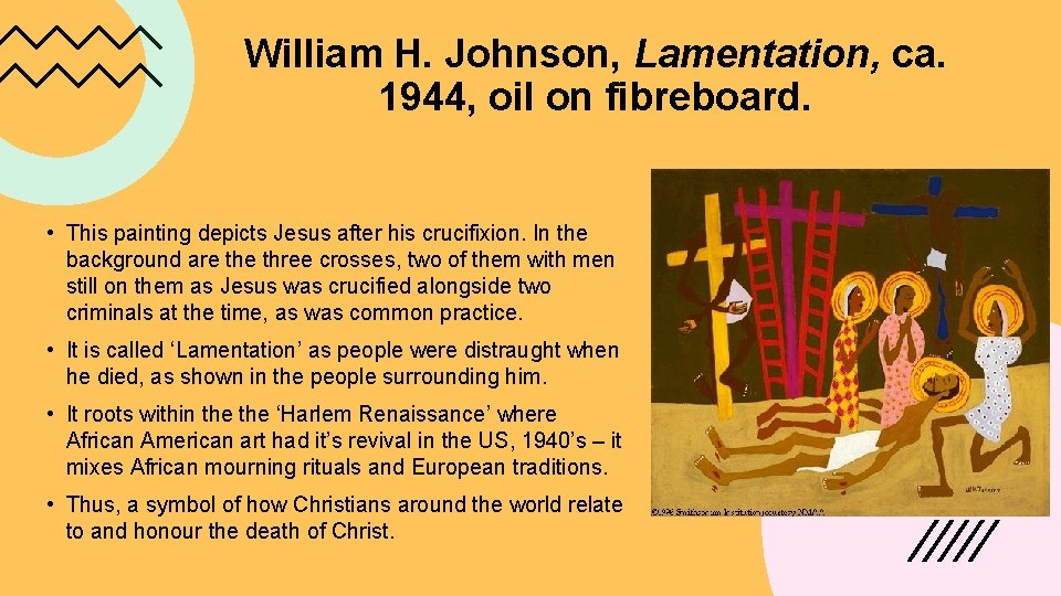 William H. Johnson, Lamentation, ca. 1944, oil on fibreboard. • This painting depicts Jesus William H. Johnson, Lamentation, ca. 1944, oil on fibreboard. • This painting depicts Jesus