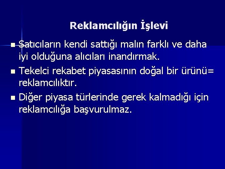 Reklamcılığın İşlevi Satıcıların kendi sattığı malın farklı ve daha iyi olduğuna alıcıları inandırmak. n