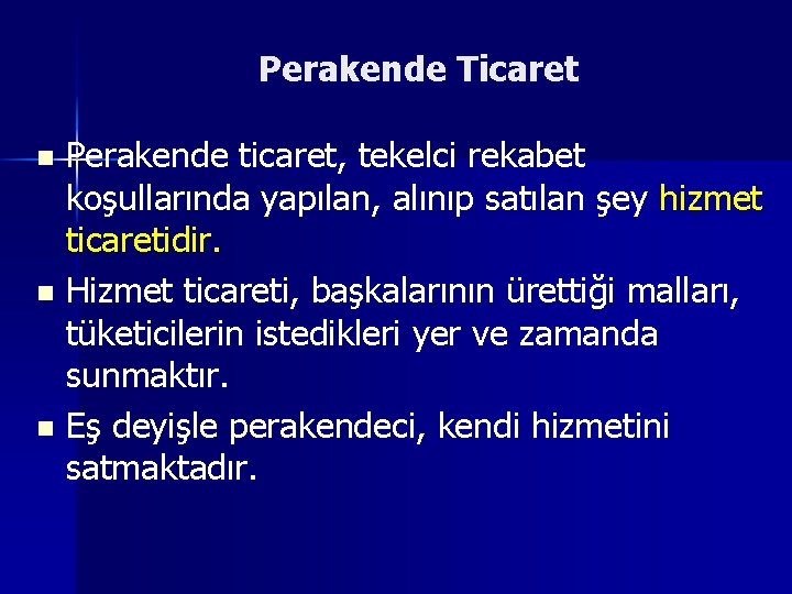 Perakende Ticaret Perakende ticaret, tekelci rekabet koşullarında yapılan, alınıp satılan şey hizmet ticaretidir. n