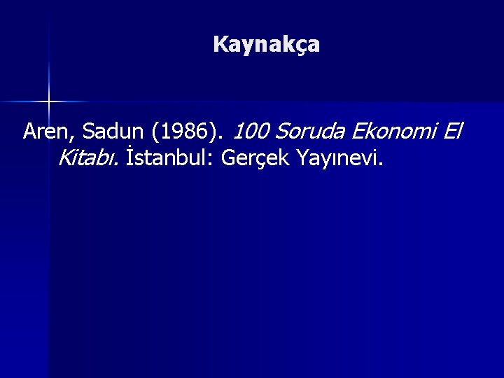 Kaynakça Aren, Sadun (1986). 100 Soruda Ekonomi El Kitabı. İstanbul: Gerçek Yayınevi. 