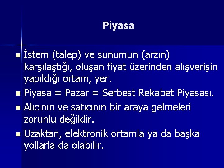 Piyasa İstem (talep) ve sunumun (arzın) karşılaştığı, oluşan fiyat üzerinden alışverişin yapıldığı ortam, yer.