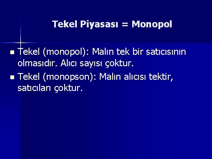 Tekel Piyasası = Monopol Tekel (monopol): Malın tek bir satıcısının olmasıdır. Alıcı sayısı çoktur.