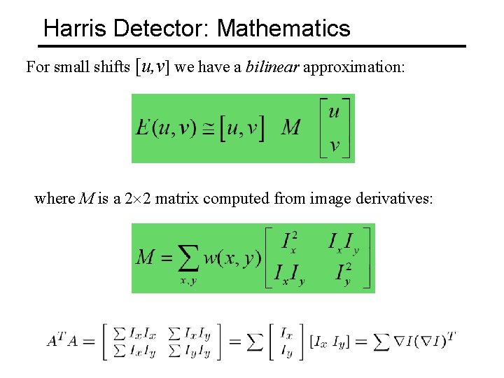 Harris Detector: Mathematics For small shifts [u, v] we have a bilinear approximation: where