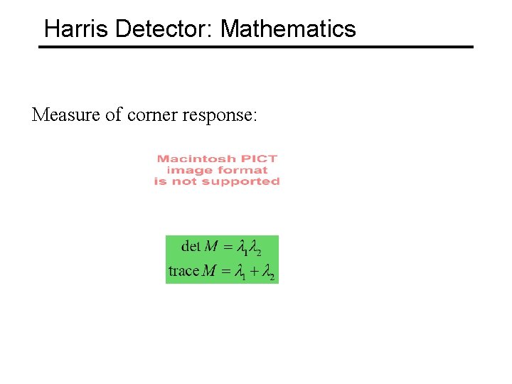 Harris Detector: Mathematics Measure of corner response: 