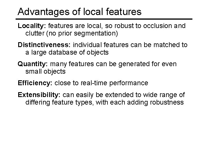 Advantages of local features Locality: features are local, so robust to occlusion and clutter