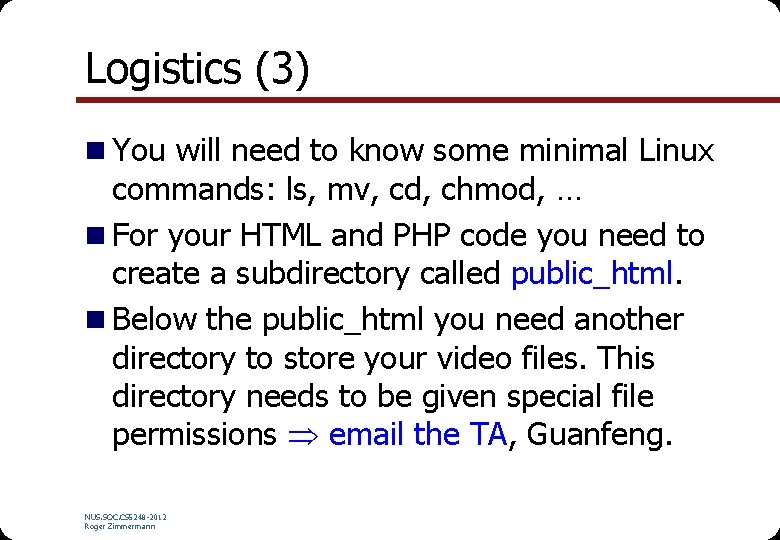 Logistics (3) n You will need to know some minimal Linux commands: ls, mv,