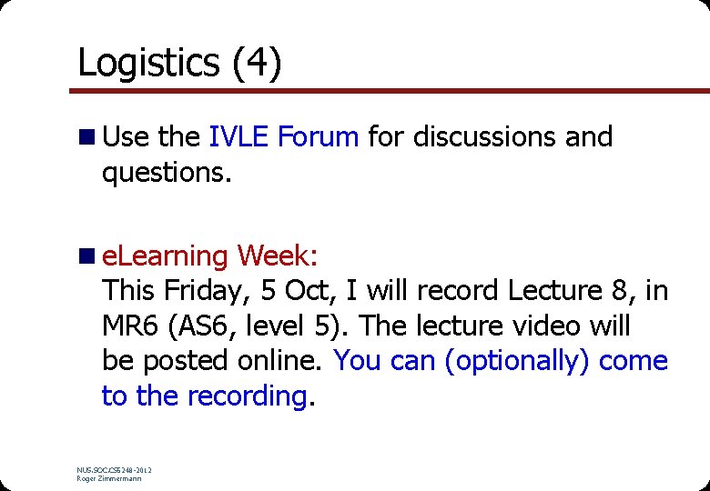 Logistics (4) n Use the IVLE Forum for discussions and questions. n e. Learning