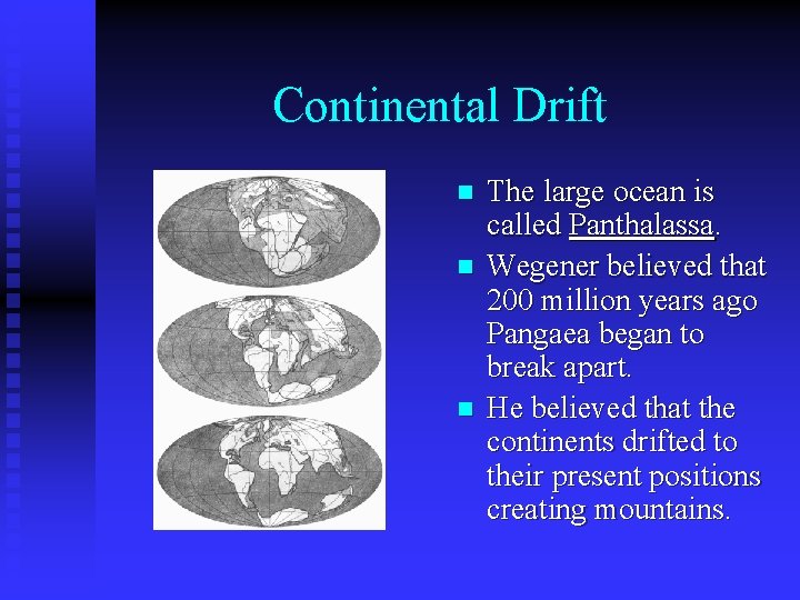 Continental Drift n n n The large ocean is called Panthalassa. Wegener believed that