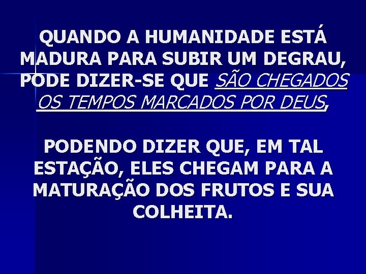 QUANDO A HUMANIDADE ESTÁ MADURA PARA SUBIR UM DEGRAU, PODE DIZER-SE QUE SÃO CHEGADOS