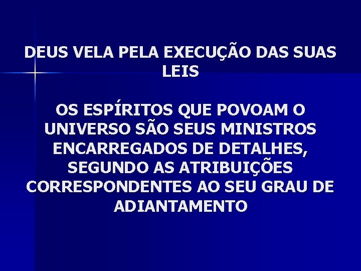 DEUS VELA PELA EXECUÇÃO DAS SUAS LEIS OS ESPÍRITOS QUE POVOAM O UNIVERSO SÃO