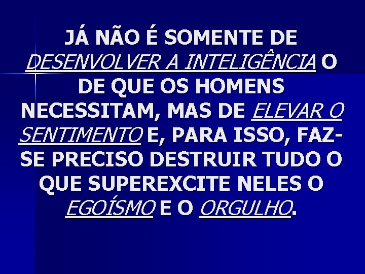 JÁ NÃO É SOMENTE DE DESENVOLVER A INTELIGÊNCIA O DE QUE OS HOMENS NECESSITAM,