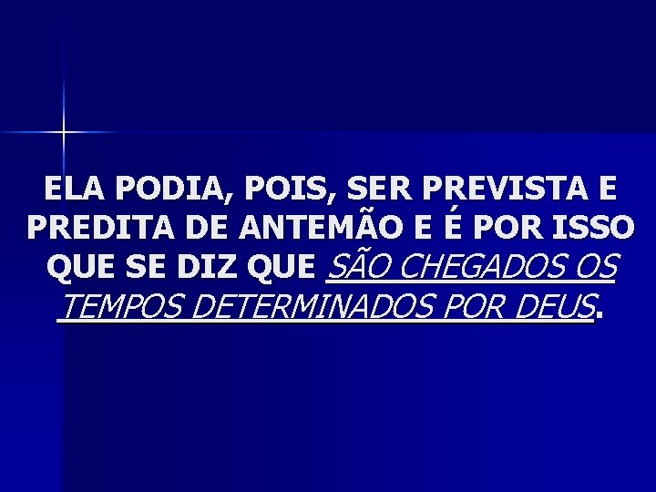 ELA PODIA, POIS, SER PREVISTA E PREDITA DE ANTEMÃO E É POR ISSO QUE