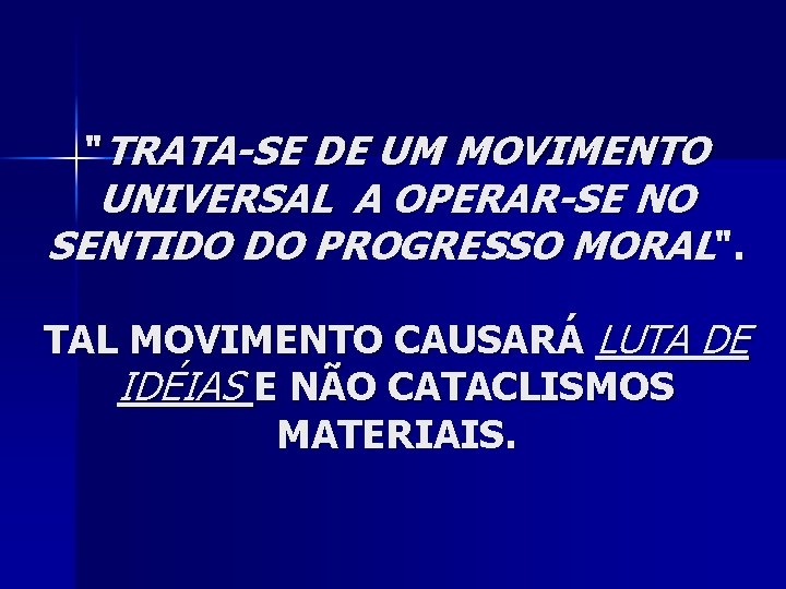 "TRATA-SE DE UM MOVIMENTO UNIVERSAL A OPERAR-SE NO SENTIDO DO PROGRESSO MORAL". TAL MOVIMENTO