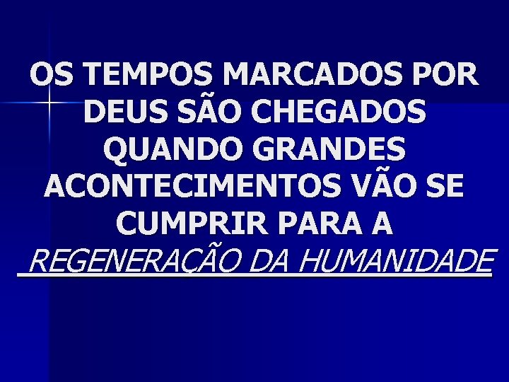 OS TEMPOS MARCADOS POR DEUS SÃO CHEGADOS QUANDO GRANDES ACONTECIMENTOS VÃO SE CUMPRIR PARA