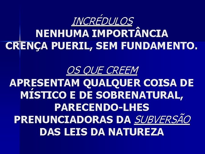 INCRÉDULOS NENHUMA IMPORT NCIA CRENÇA PUERIL, SEM FUNDAMENTO. OS QUE CREEM APRESENTAM QUALQUER COISA