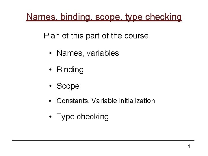 Names, binding, scope, type checking Plan of this part of the course • Names,