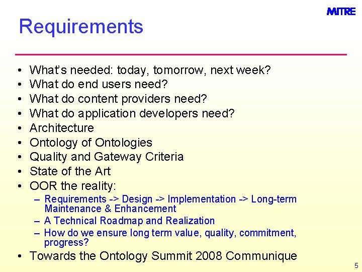Requirements • • • What’s needed: today, tomorrow, next week? What do end users