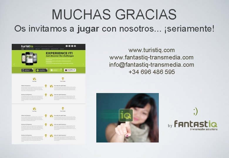 MUCHAS GRACIAS Os invitamos a jugar con nosotros. . . ¡seriamente! www. turistiq. com