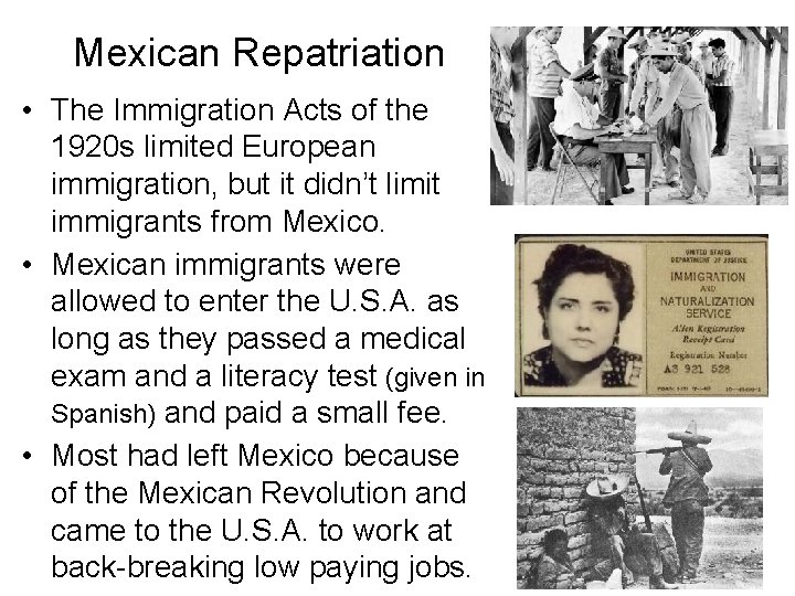 Mexican Repatriation • The Immigration Acts of the 1920 s limited European immigration, but